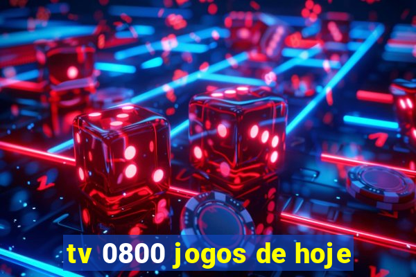 tv 0800 jogos de hoje